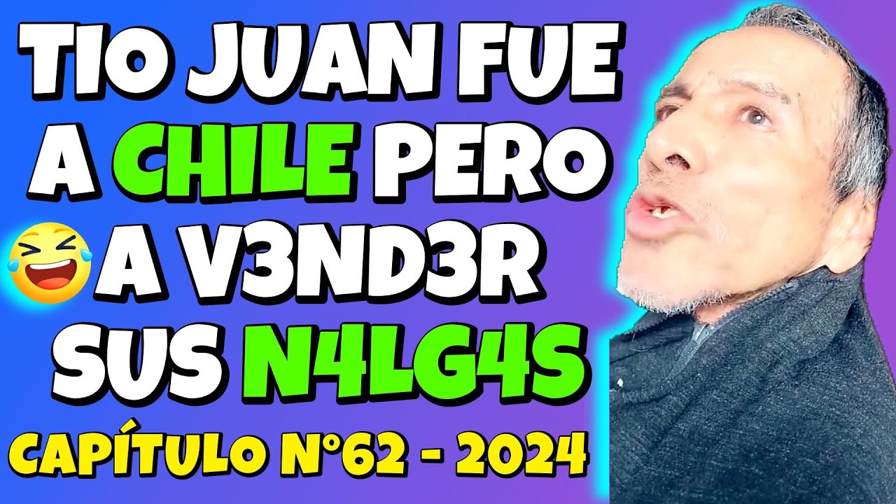 ✳️TÍO JUAN FUE a CHILE  pero a VEND3R sus N4LG4S🤣TÍO JUAN no HAGAS que SAQU3 la BRONY🤣CAP N° 62😎