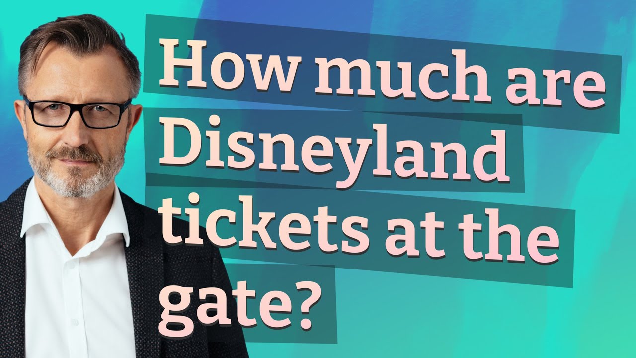 How much are Disneyland tickets at the gate?