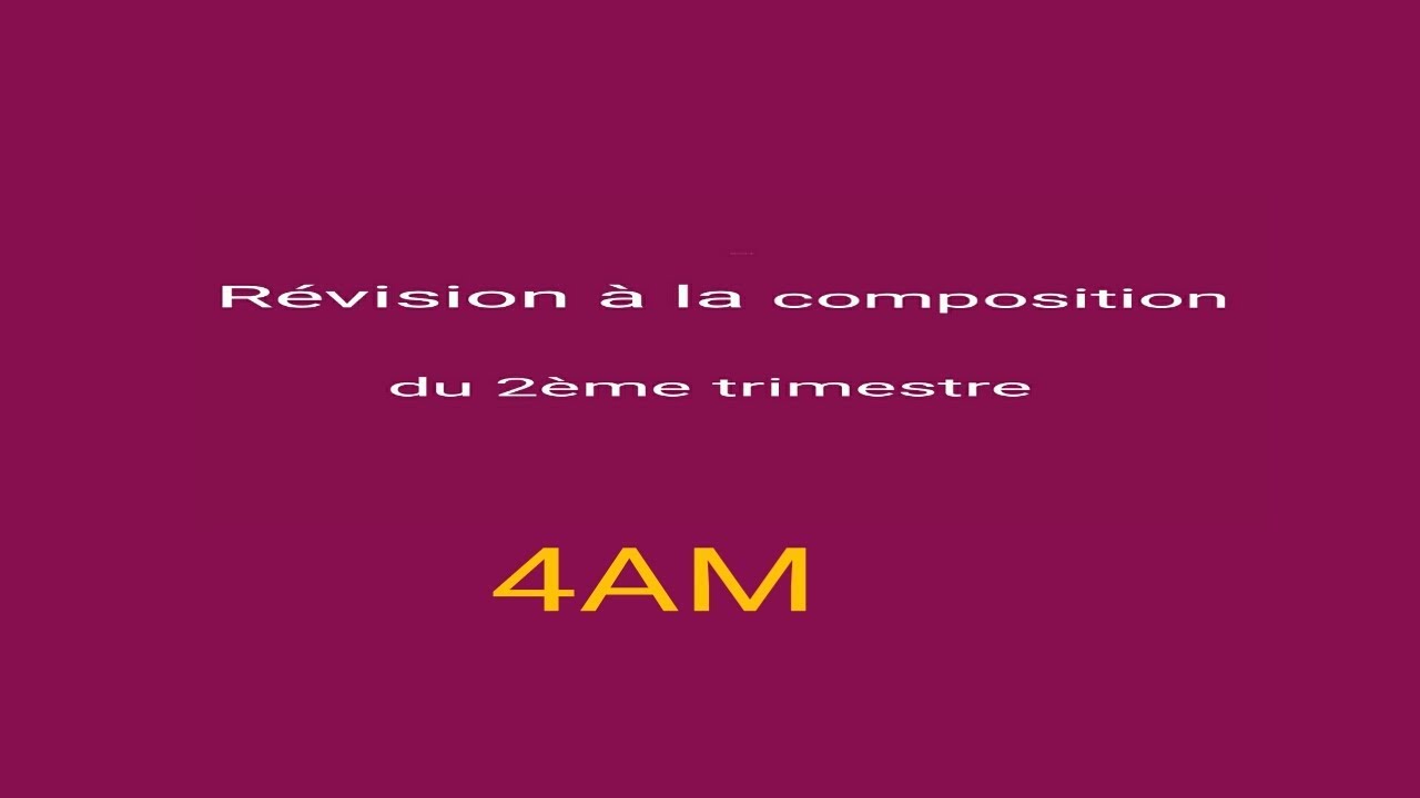 Révision à la composition du 2ème trimestre ( 4AM )