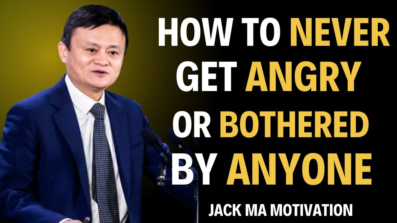 How To Never Get Angry or Bothered By Anyone / JACK MA WISDOM
