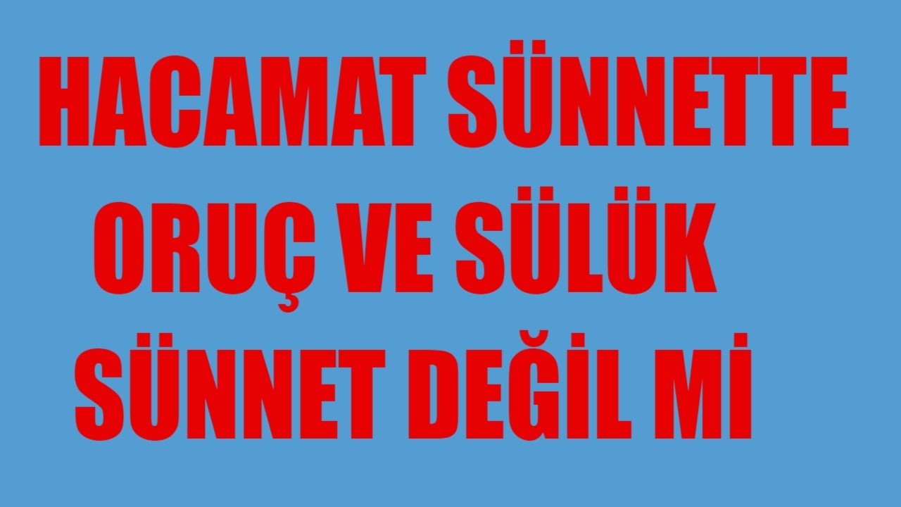 HACAMAT S&Uuml;NNETTE ORU&Ccedil; VE S&Uuml;L&Uuml;K S&Uuml;NNET DEĞİLMİ AİDİN SALİH MAHMUT DAMA SU ORUCU
