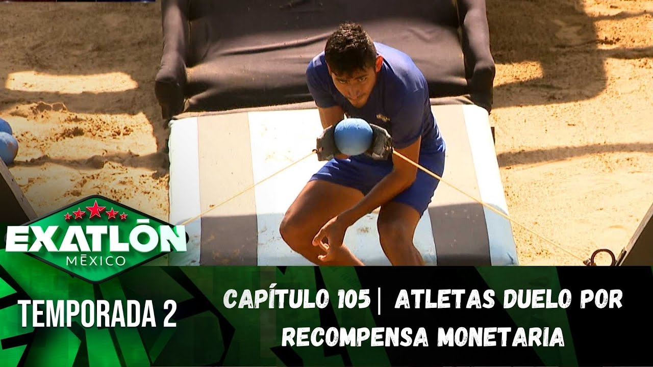 Capítulo 105 | Atletas duelo por recompensa monetaria. | Temporada 2 | Exatlón México