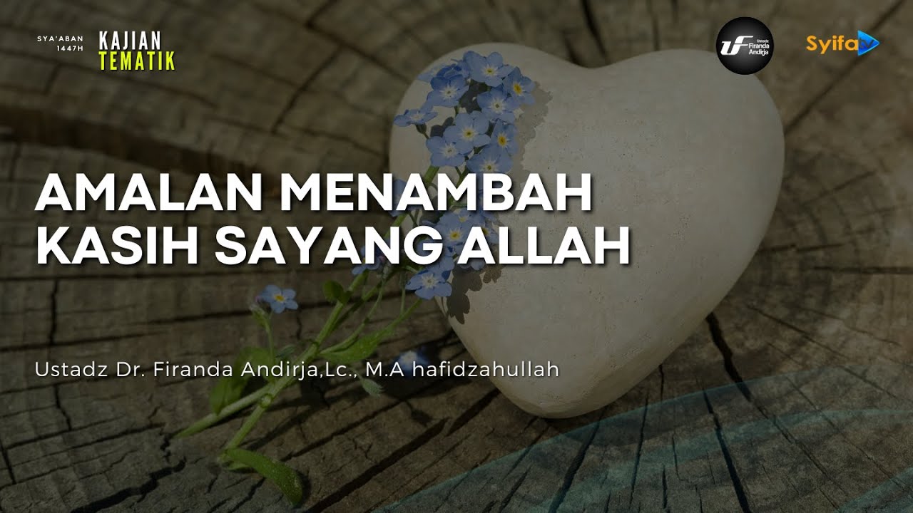 Amalan Menambah Kasih Sayang Allah - Ustadz Dr. Firanda Andirja, M.A
