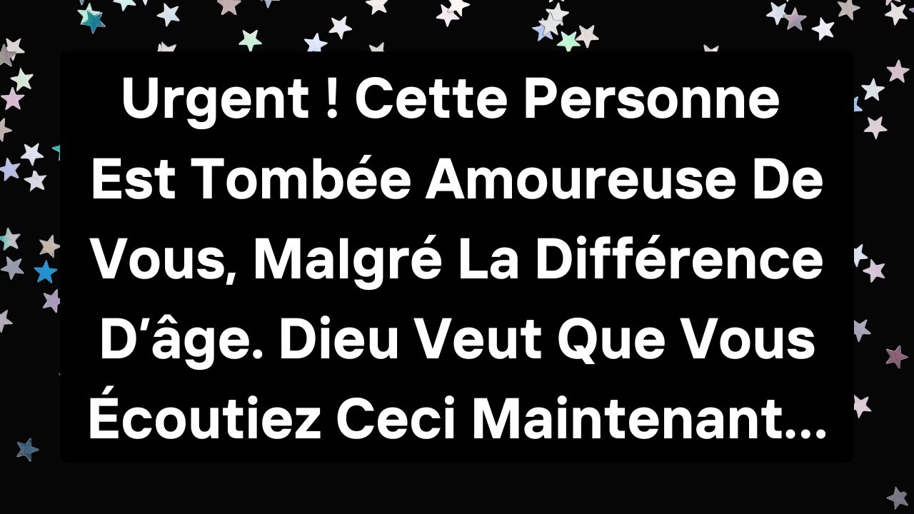 🚨Urgent ! Cette Personne Est Tombée Amoureuse De Vous, Malgré La Différence D’âge. | #Jésus
