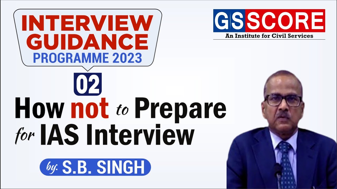 Interview Guidance 2023 | How not to Prepare for IAS Interview by S.B. Singh