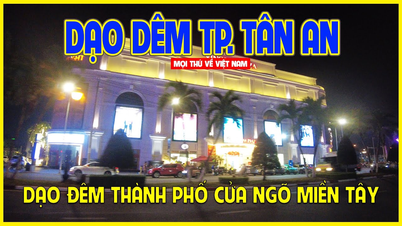 ĐÊM THÀNH PHỐ TÂN AN | DẠO ĐÊM THÀNH PHỐ CỬA NGÕ MIỀN TÂY | Long An ngày nay