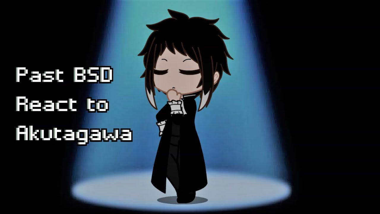 Past BSD react to Akutagawa (MANGA SPOILERS)