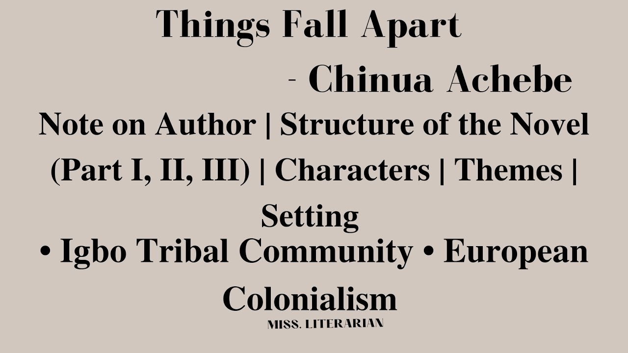 Things Fall Apart by chinua Achebe |Structure| Summary (Part I,II,III) Characters | Themes | Setting