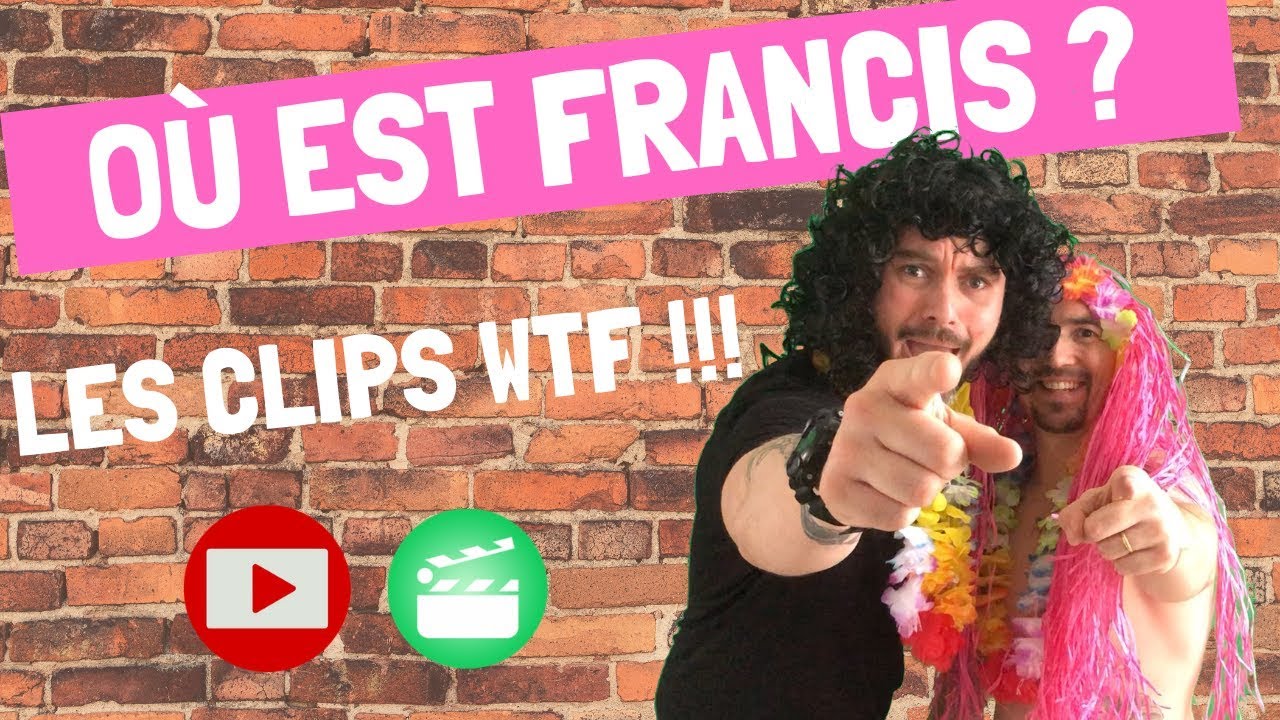 MAIS OÙ EST FRANCIS : LES CLIPS WTF !!!
