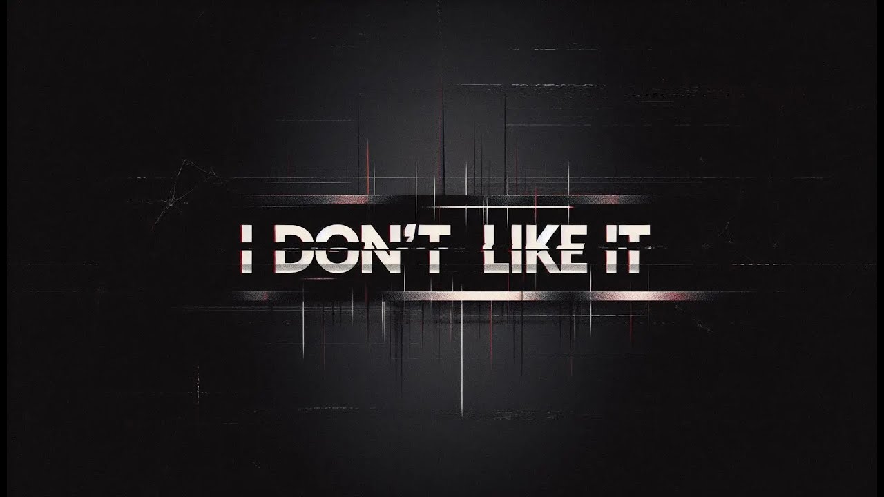 I DON'T LIKE IT