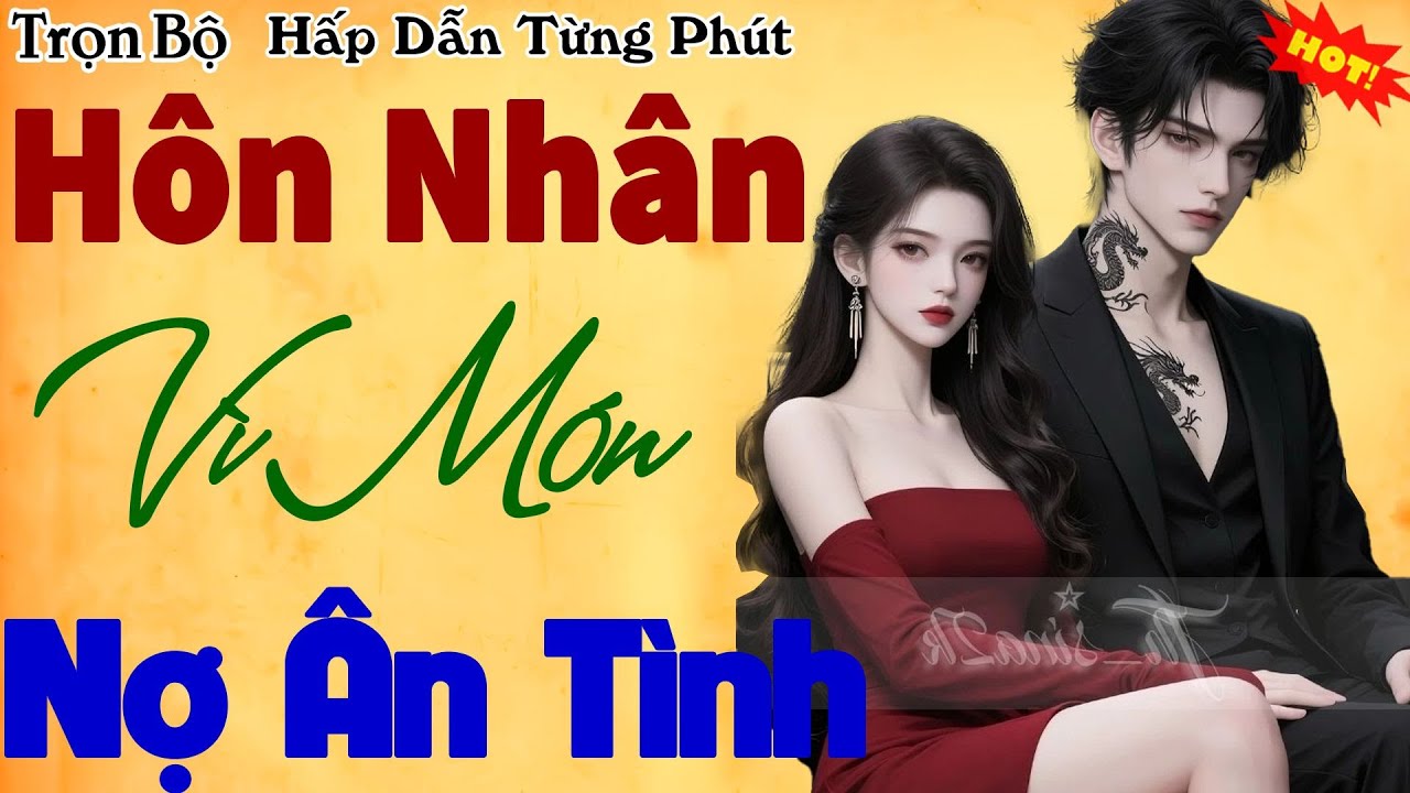Nên nghe 1 lần: Hôn Nhân Vì Món Nợ Ân Tình - kể chuyện ngôn tình hay nhất 2026