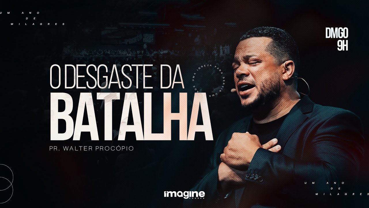 O DESGASTE DA BATALHA | PR.WALTER PROCÓPIO | IGREJA BATISTA IMAGINE