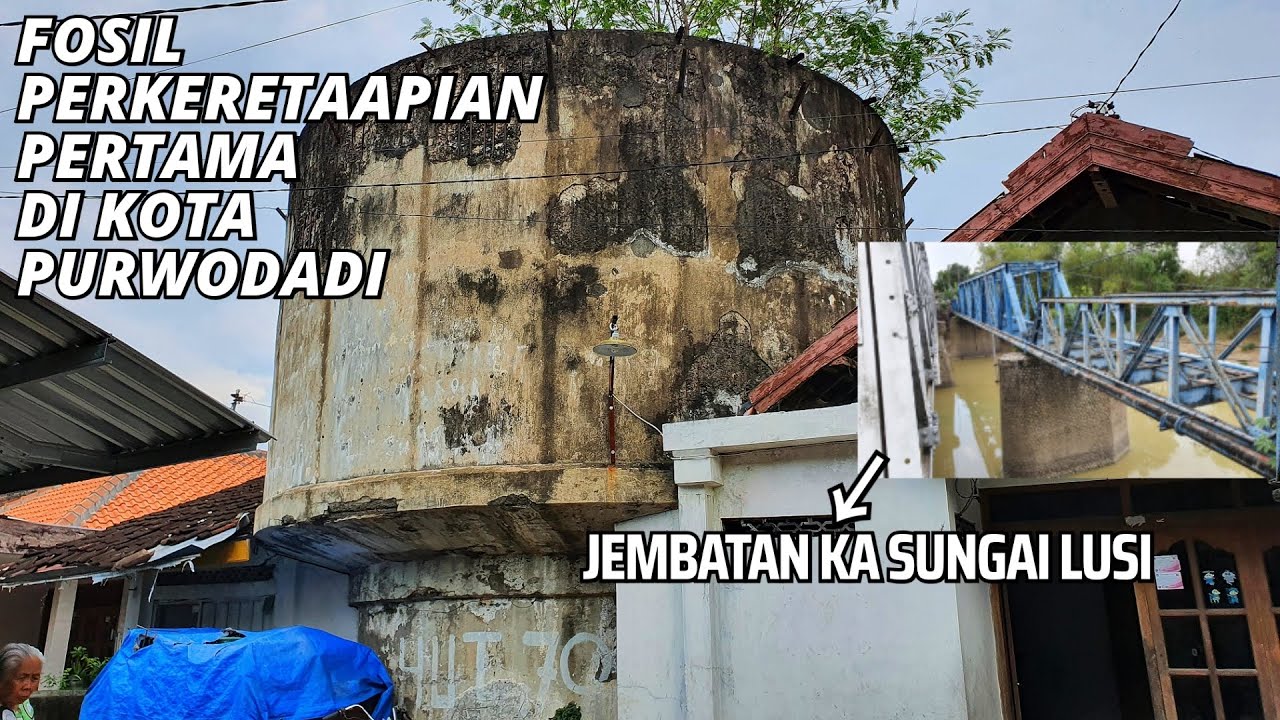 TANDON AIR STASIUN PURWODADI PGSM & JEMBATAN KA SUNGAI LUSI | SEJARAH KA KOTA 