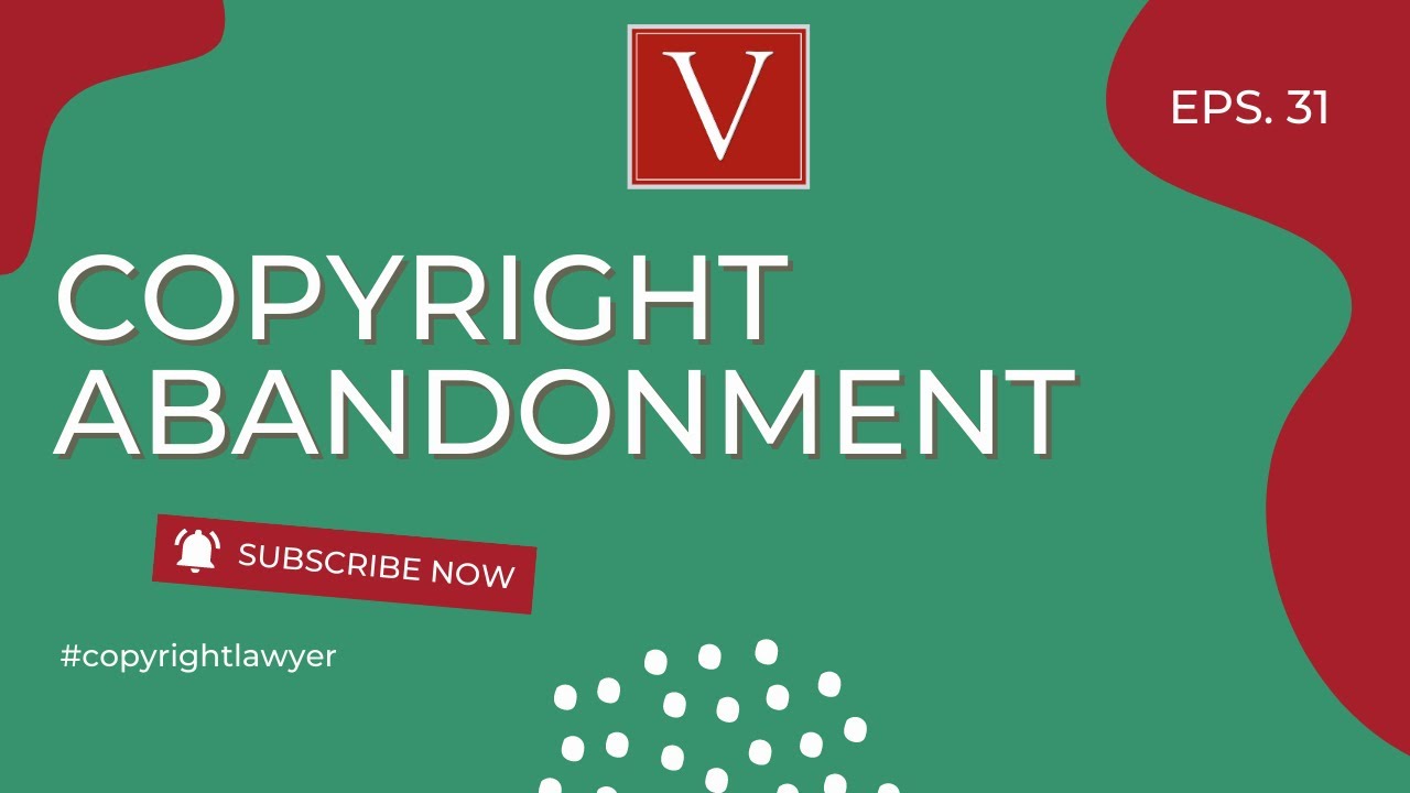 Copyright Abandonment explained by Attorney Steve&reg;