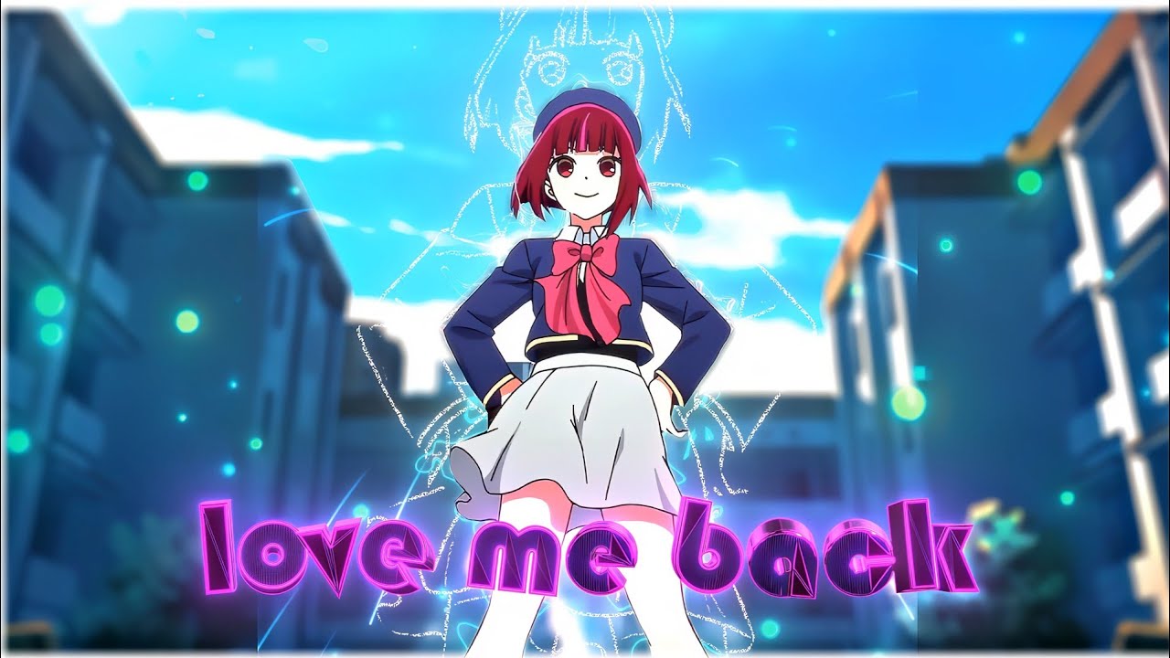 Love Me Back | Kana Arima | Oshi No KO | [EDIT/AMV] | [4k].