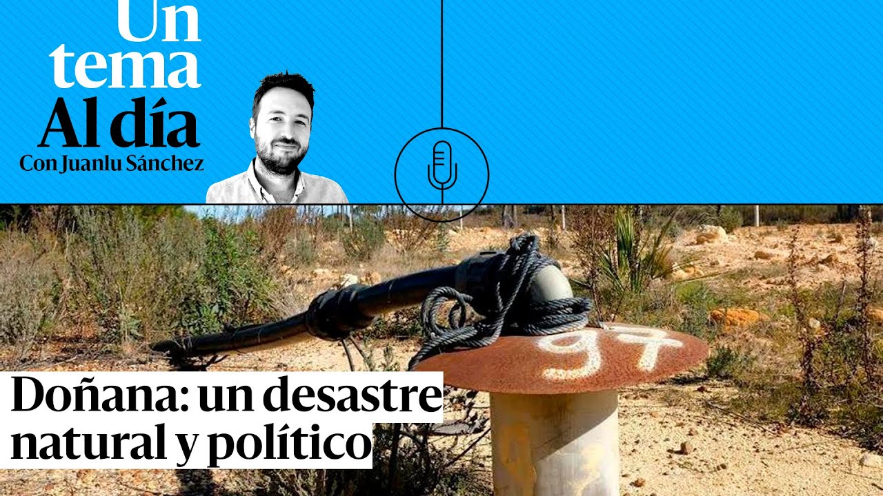 🎙 PODCAST |  Doñana: un desastre natural y político