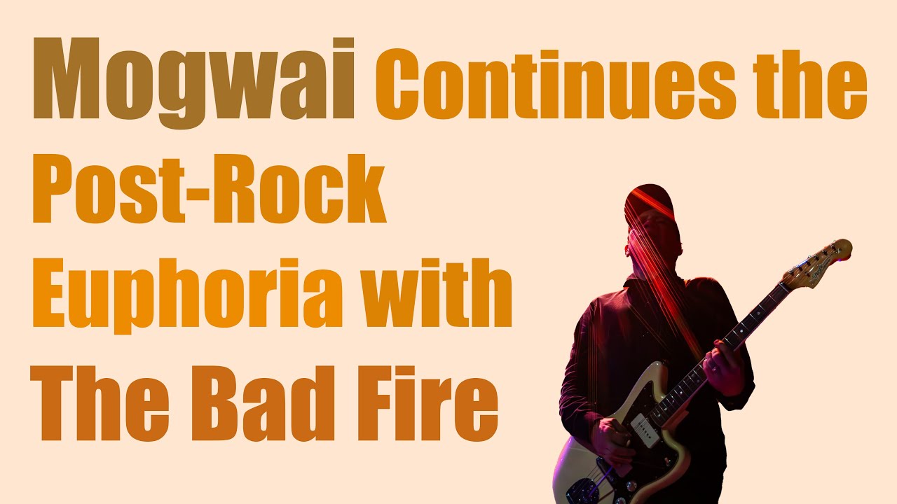 Mogwai, The Must-Listen Post-Rock Band, is Releasing New Album The Bad Fire