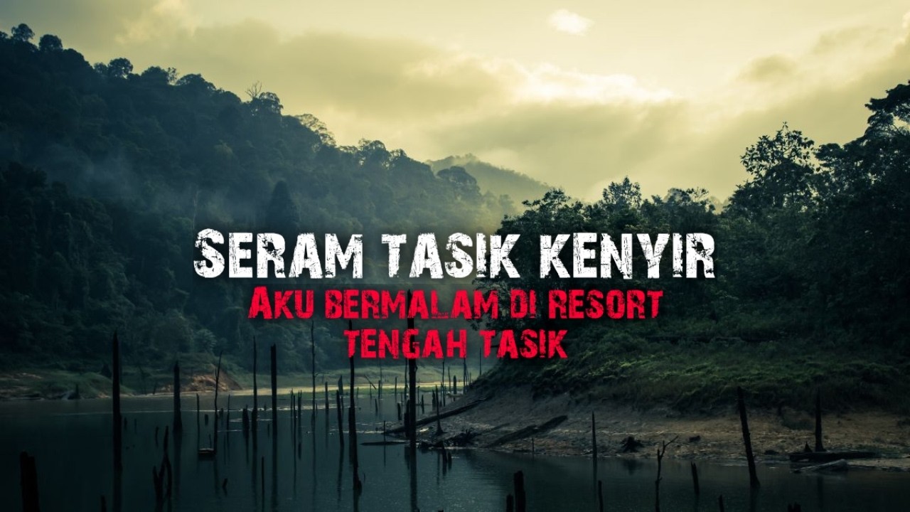 SERAM RESORT TENGAH TASIK KENYIR - BALIK NGAJI SIBUK NAK JADI PARANORMAL