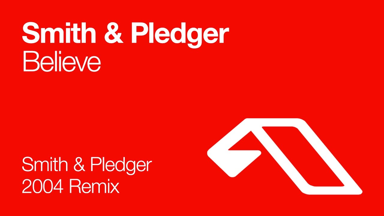 Smith & Pledger - Believe (Smith & Pledger 2004 Remix)