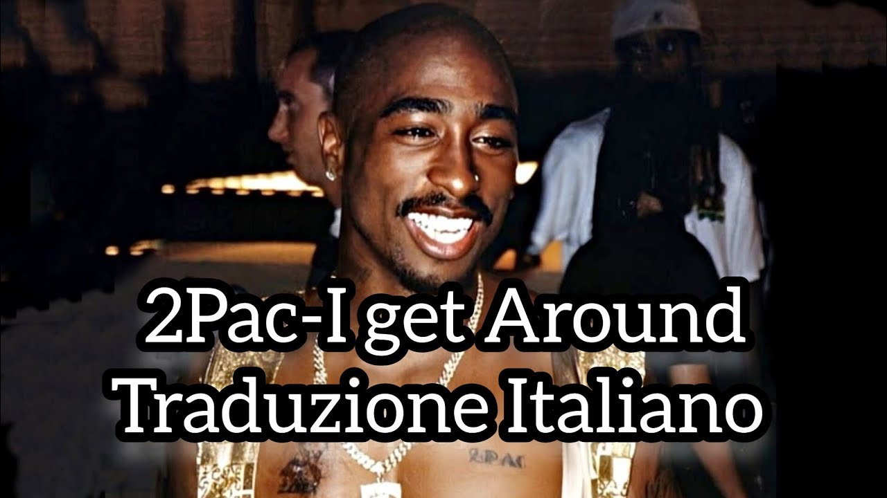 2Pac-I Get Around-Traduzione Italiano