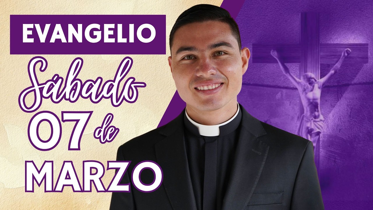 Evangelio de hoy Sábado 07 de Marzo de 2026 | Lecturas y Reflexión