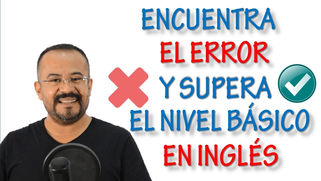 ENCUENTRA EL ERROR Y SUPERA EL INGLES BASICO