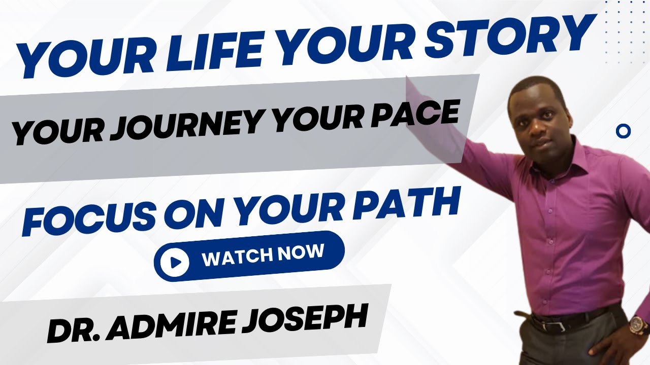 Your Life Your Story | Your Journey, Your Pace | Focus on Your Path | Dr. Admire Joseph