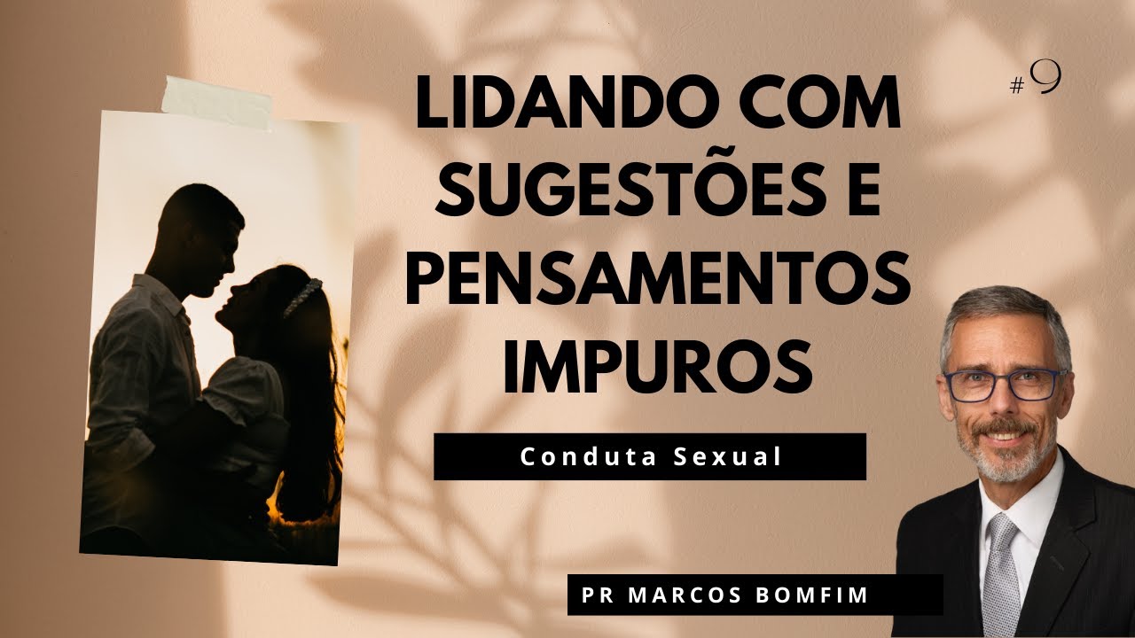 Conduta Sexual #9 Lidando com sugestões e pensamentos impuros (cap. 12)
