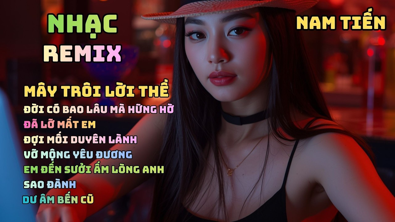 Mây Trôi Lời Thề x Vạn Lý Sầu 9 remix x Mối Tình Đầu Năm Xưa x nhiều bài nhạc trẻ remix hay khác.