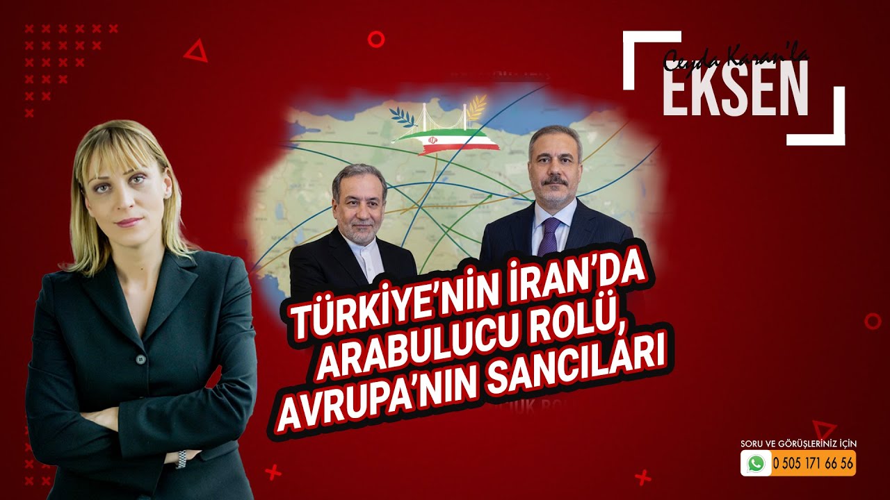 Türkiye’nin İran’da Arabulucu Rolü, Avrupa’nın Sancıları | EKSEN