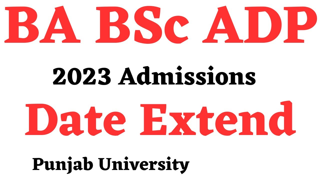 BA BSc ADP Admissions 2023 Date Extend Punjab University - PU BA BSc BCOM ADA ADS ADC Admissions