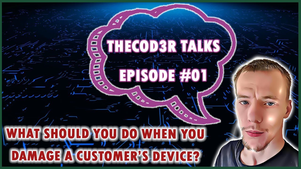 TheCod3r Talks Episode #01: What Should You Do When You Damage A Customer's Device?