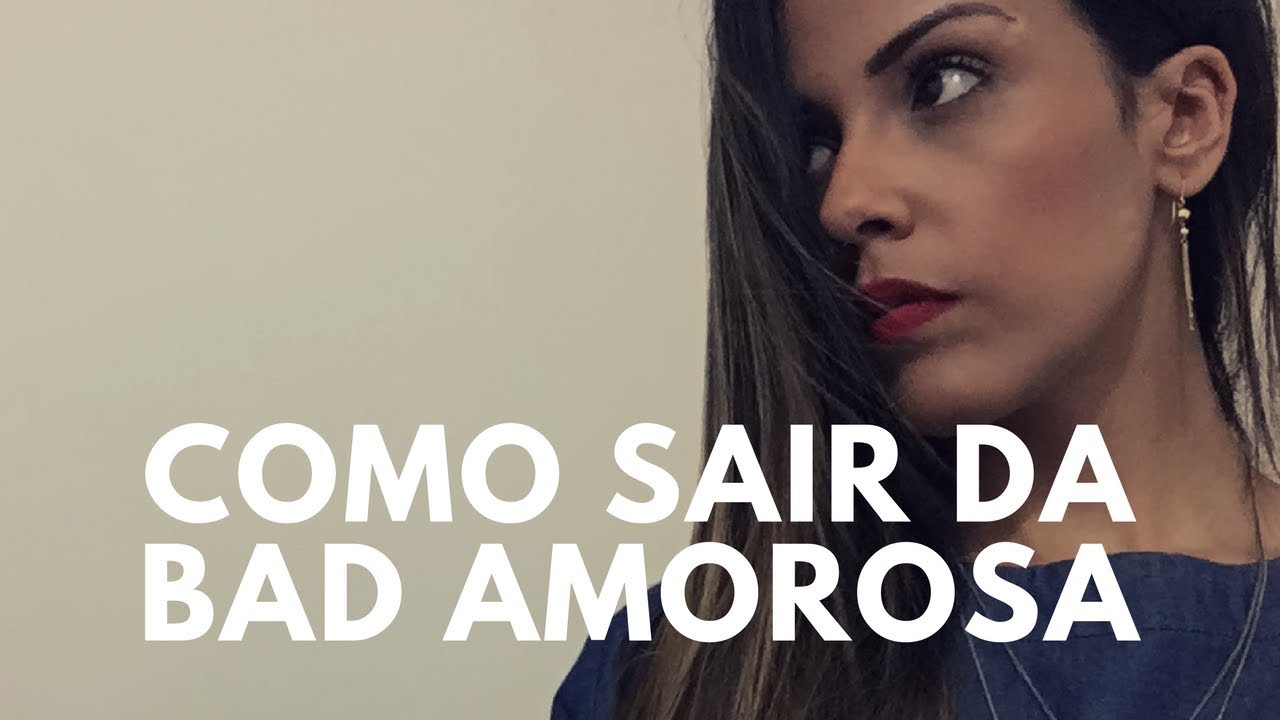 COMO SAIR DA BAD E ACABAR COM A TRISTEZA