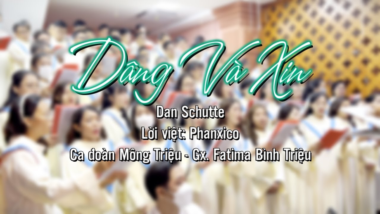 DÂNG VÀ XIN - Dan Schutte | Lời Việt: Phanxico | Lễ Đức Mẹ Hồn Xác Lên Trời | Ca đoàn Mông Triệu