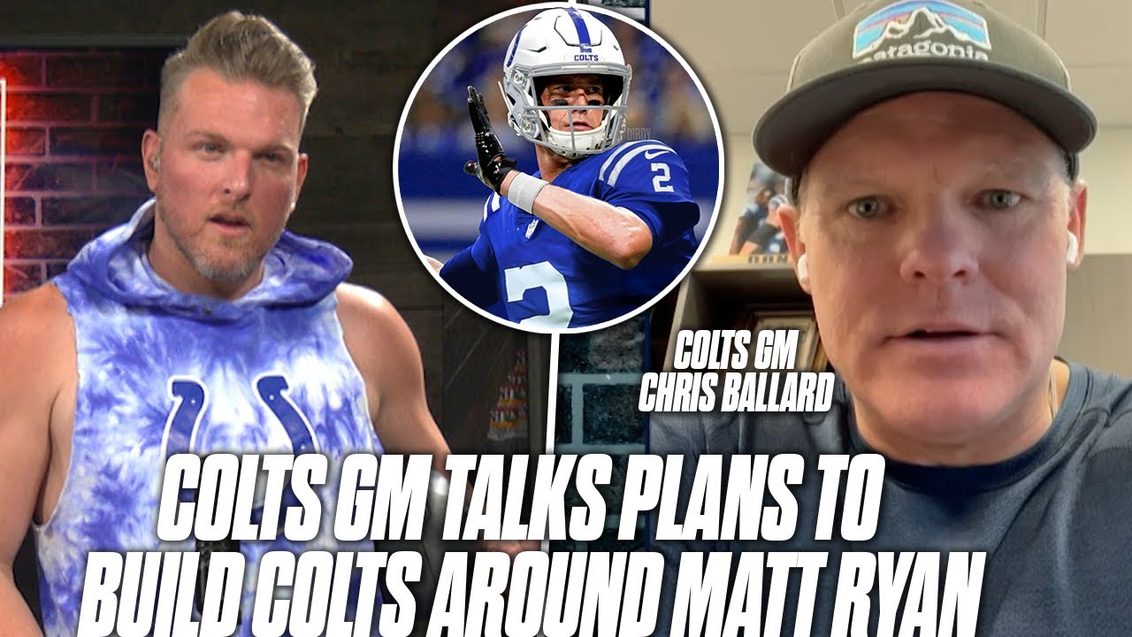 Colts GM Chris Ballard Tells Pat McAfee Plans For Building Team Around Matt Ryan