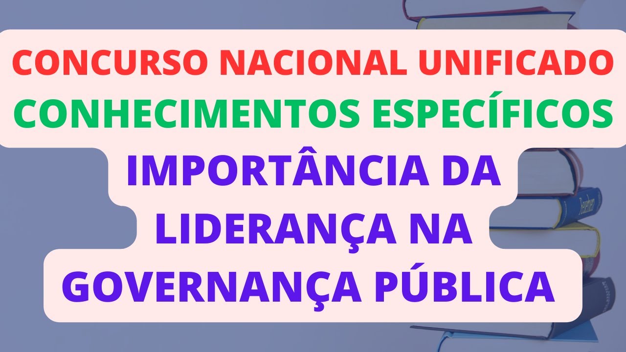 IMPORTÂNCIA DA LIDERANÇA NA GOVERNANÇA PÚBLICA | GESTÃO E GOVERNANÇA PÚBLICAS | CNU