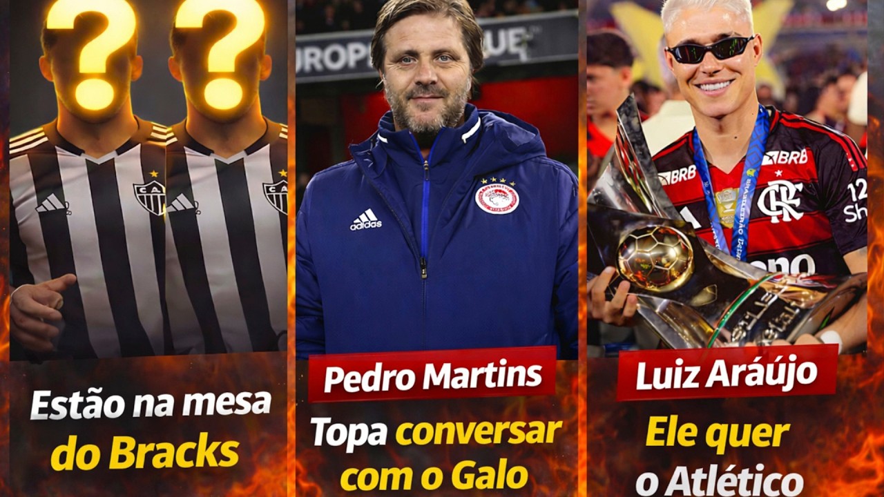 ⚠️ ESTÃO NA MESA DO ATLÉTICO 🤝 LUIZ ARAÚJO QUER O GALO 😮 TOPA CONVERSAR  | NOTÍCIAS DO #galo