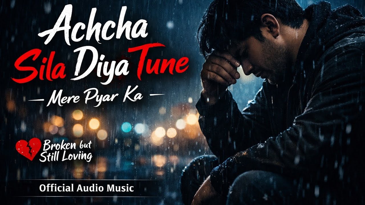 Achcha Sila Diya Tune Mere Pyar Ka 💔 | Broken Heart Song | Official Audio Music