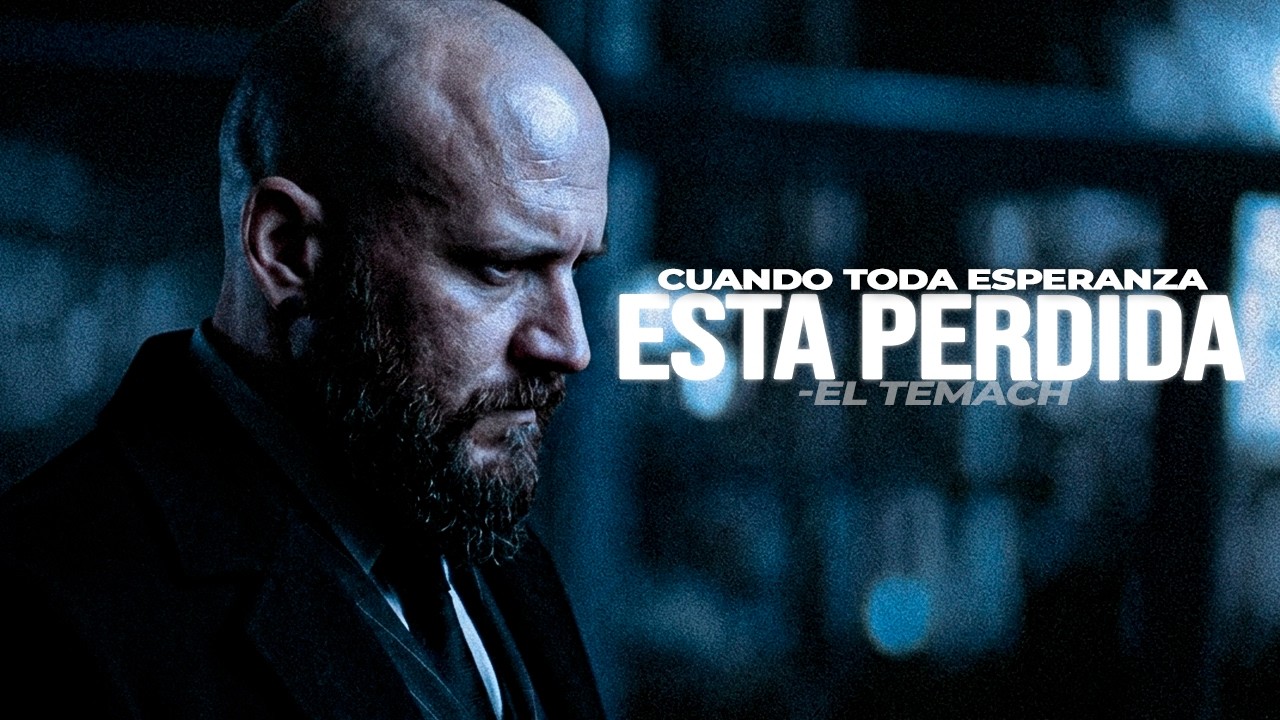 CUANDO TODA LA ESPERANZA ESTÁ PERDIDA - Poderoso Discurso Motivacional El Temach