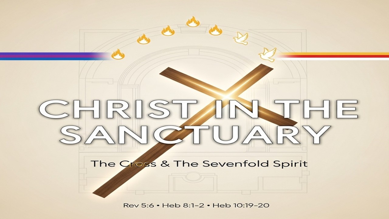 Christ in the Sanctuary and His Sevenfold Spirit Message