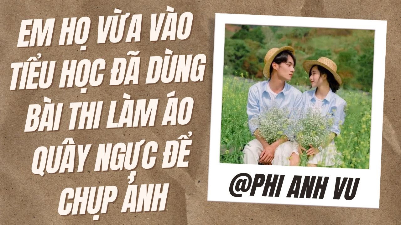 [Truyện Audio] Em Họ Vừa Vào Tiểu Học Đã Dùng Bài Thi Làm Áo Quây Ngực Để Chụp Ảnh | Phi Anh Vũ