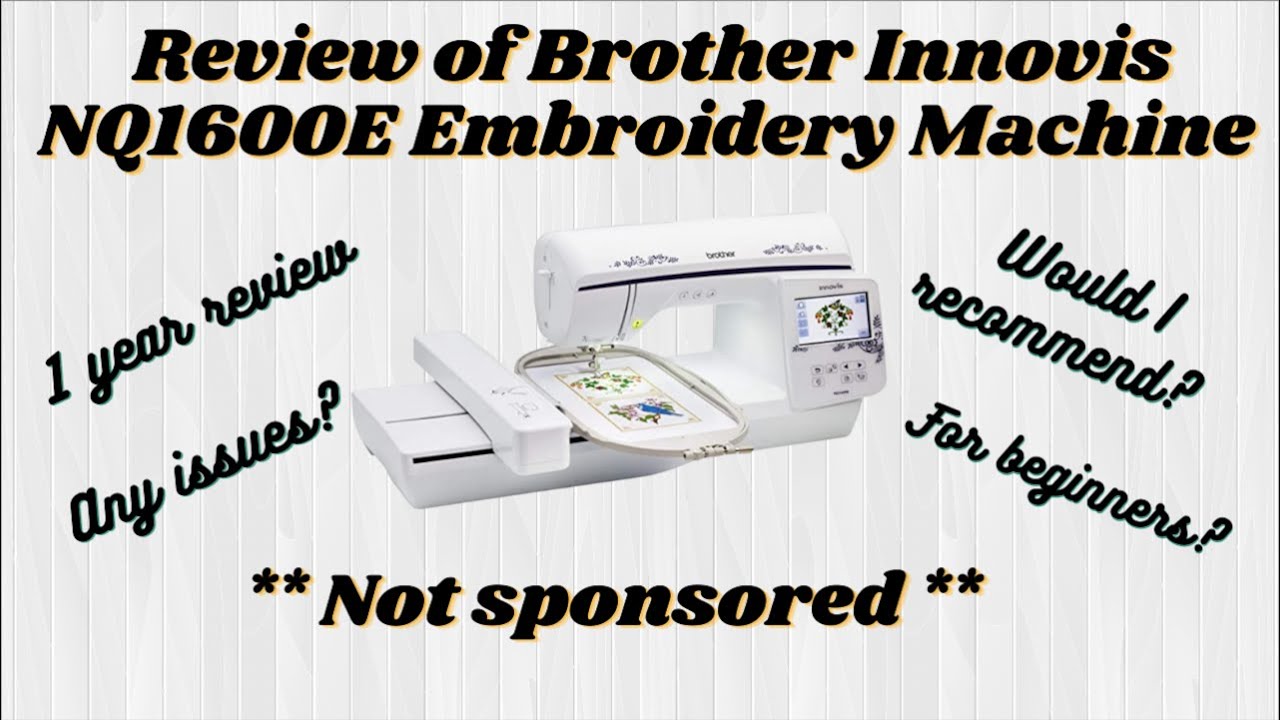 Review of Brother Innovis NQ1600E Embroidery Machine / 1 Year Review / Brother Embroidery Machine