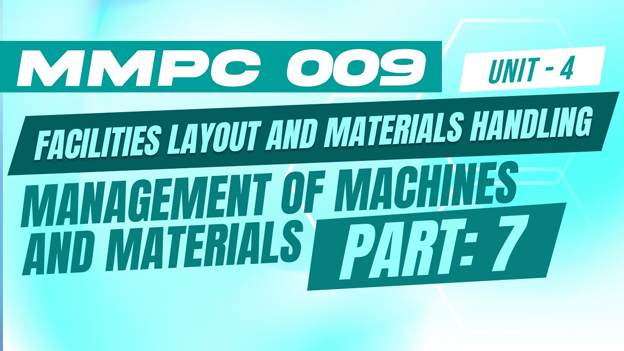 IGNOU MBA JOURNEY MMPC: 009:FACILITIES LAYOUT|UNIT 4:  MANAGEMENT OF MACHINES AND MATERIALS|PART 7