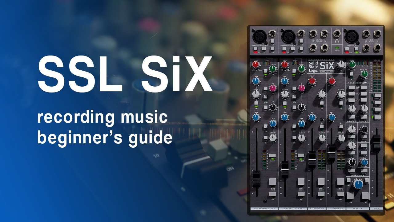 Recording with SSL SiX Beginner Guide