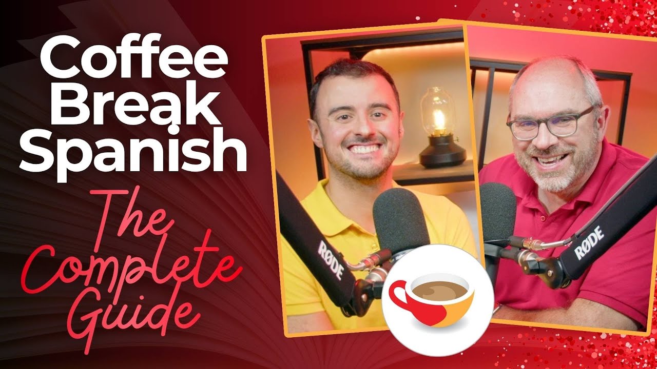 The Complete Guide to Coffee Break Spanish: Start Your Spanish Journey Today