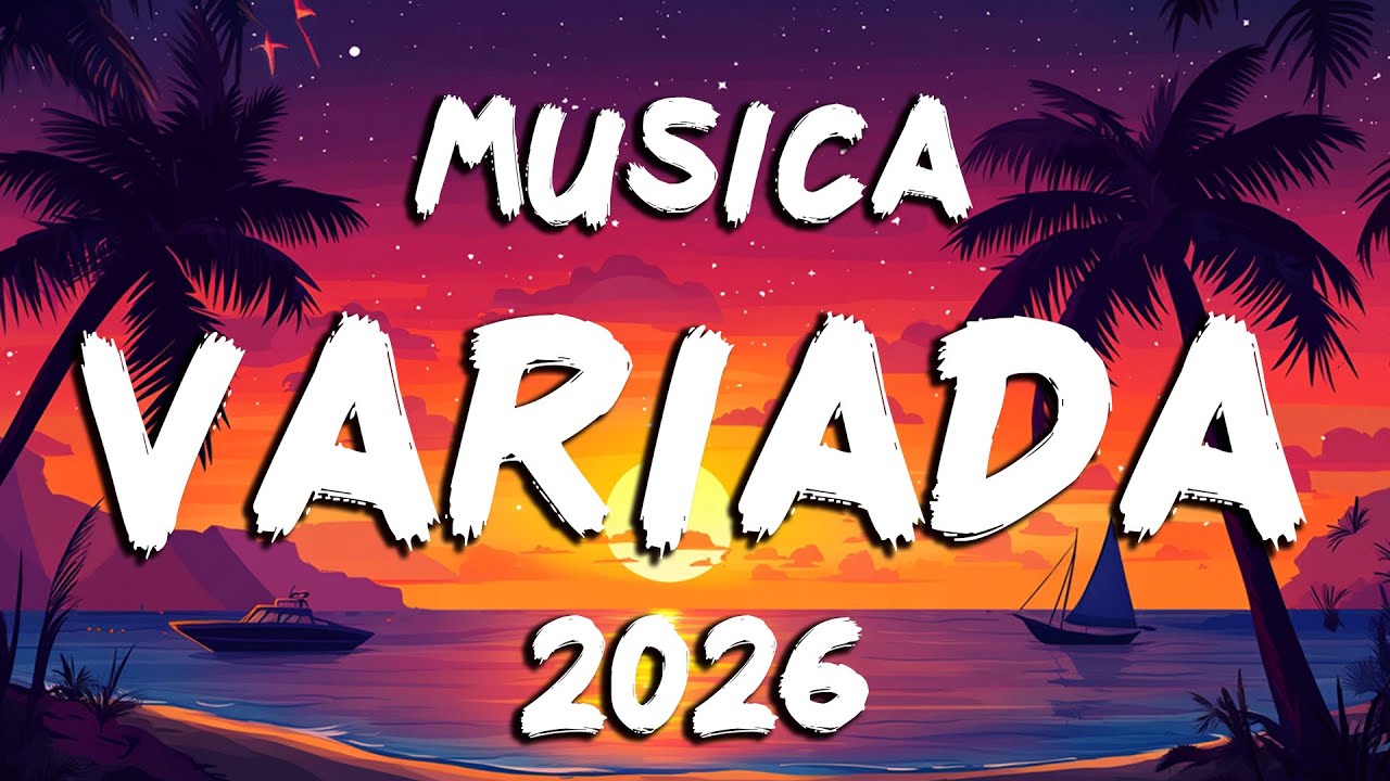 Mix De Todo Un Poco 2026 💥 Musica Nueva 2026 Variada | Las Mejores Canciones Del Verano 2026