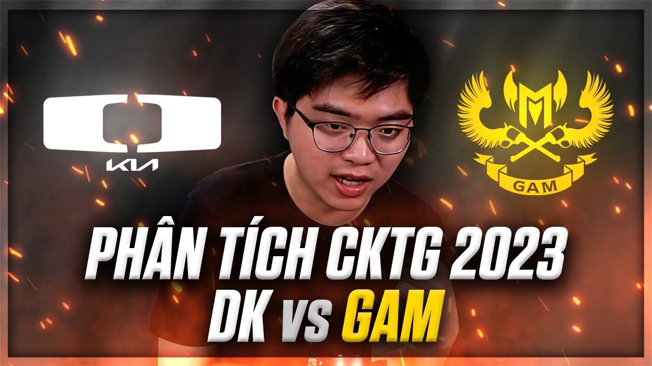PHÂN TÍCH CKTG 2023: DK vs GAM:  DK CHIẾN THẮNG ÁP ĐẢO, HÀNH TRÌNH CỦA GAM DỪNG BƯỚC TẠI VÒNG SWISS