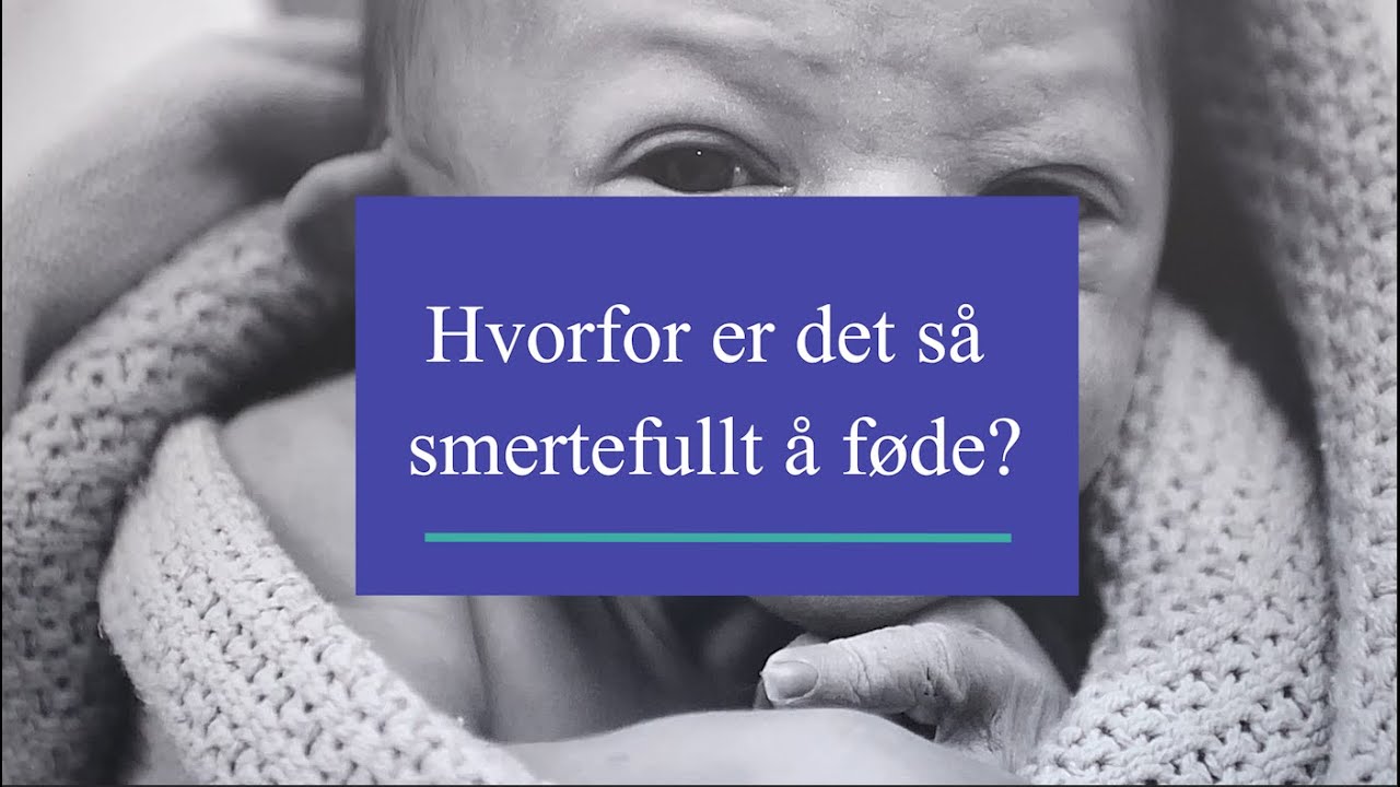 Hvorfor er det så smertefullt å føde?