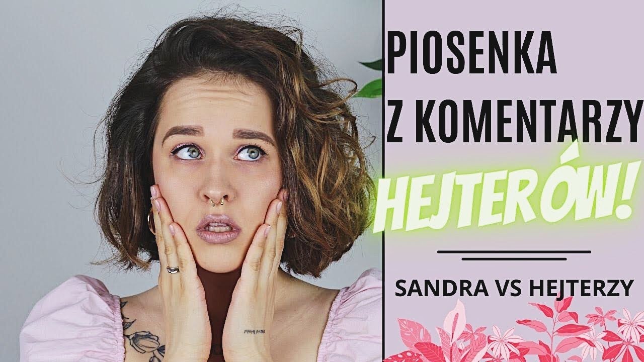 SANDRA vs HEJT #4 | PIOSENKA Z KOMENTARZY HEJTER&Oacute;W | Sandra Rugała