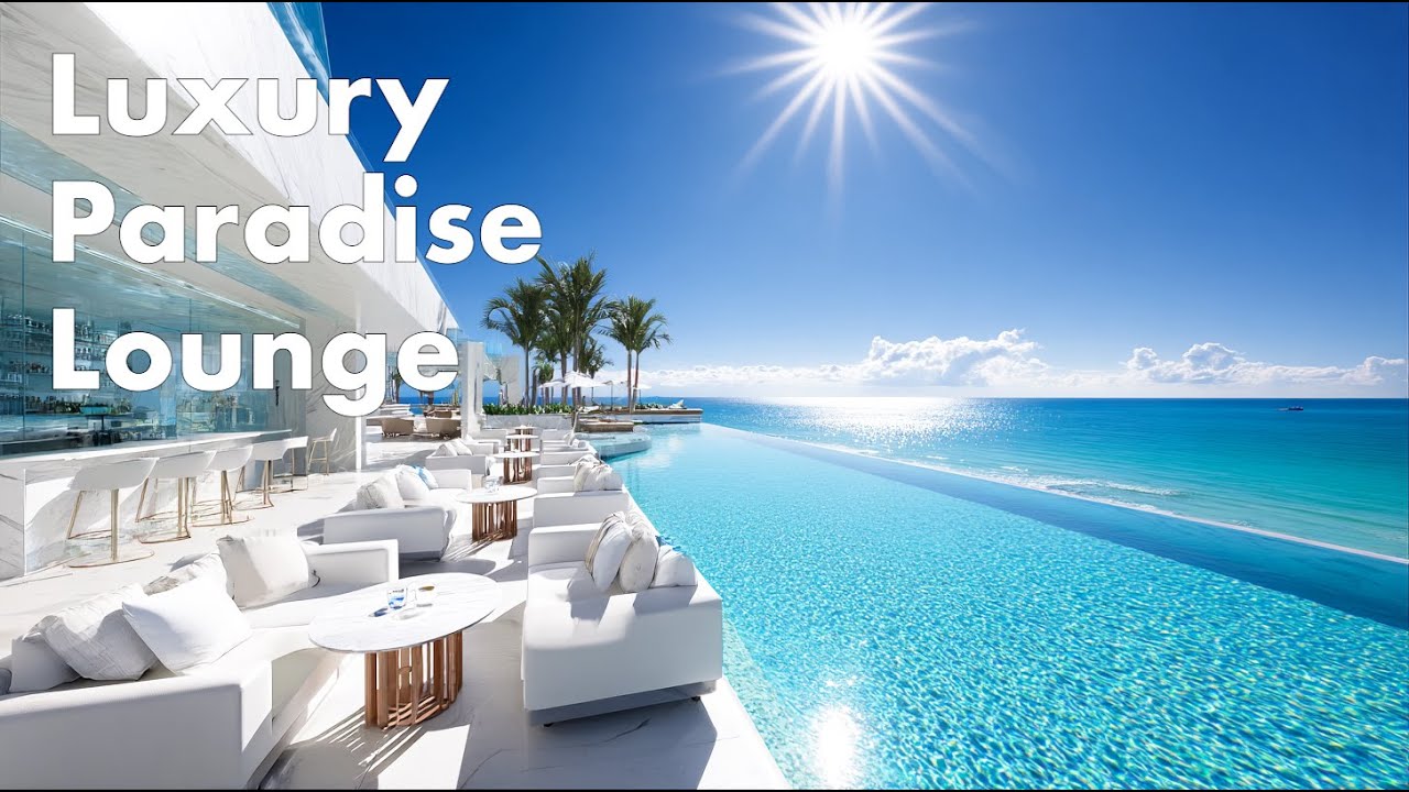 Luxury Paradise Lounge | Deep Chillout Music & Ultimate Relaxation
